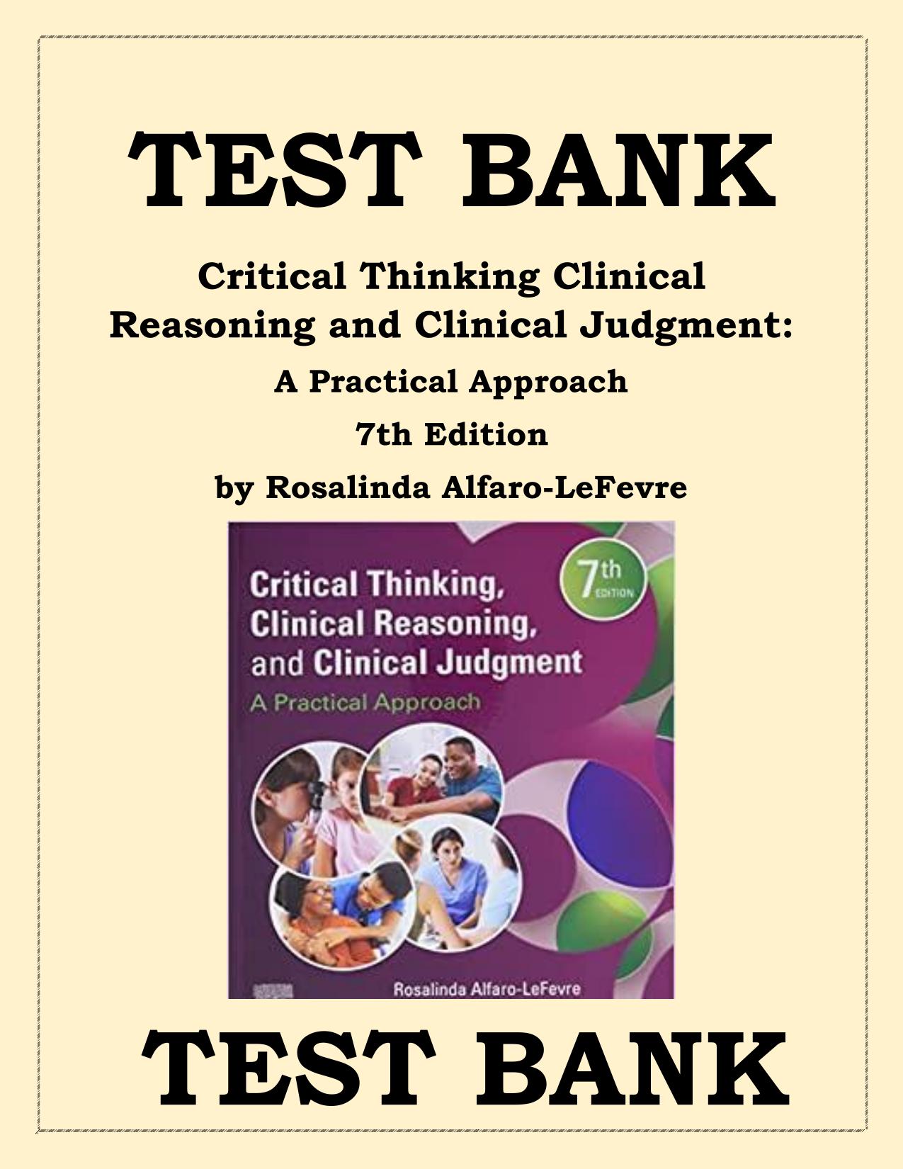 TEST BANK For Critical Thinking, Clinical Reasoning, and Clinical Judgment 7TH ED Rosalinda Alfaro-LeFevre