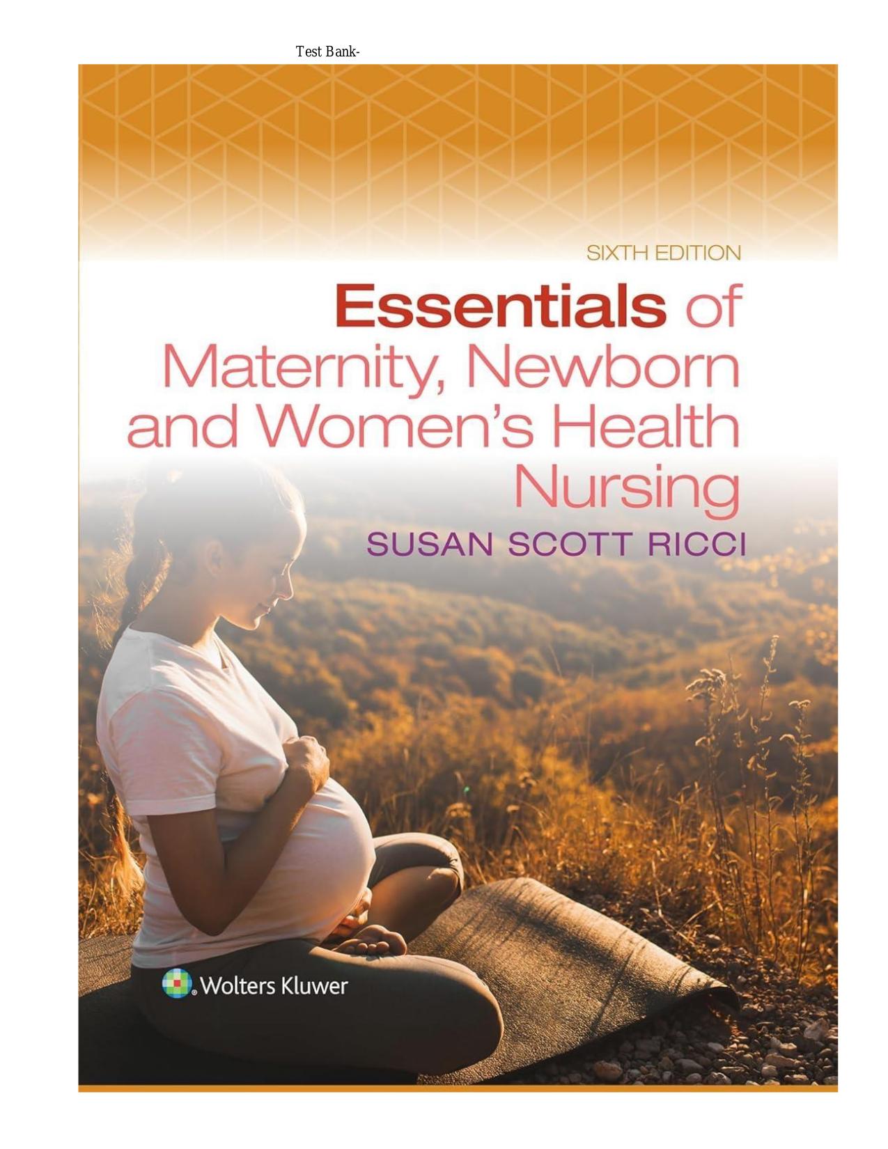 TEST BANK FOR Essentials of Maternity, Newborn, and Women’s Health Nursing, 6th Edition by Susan Scott Ricci