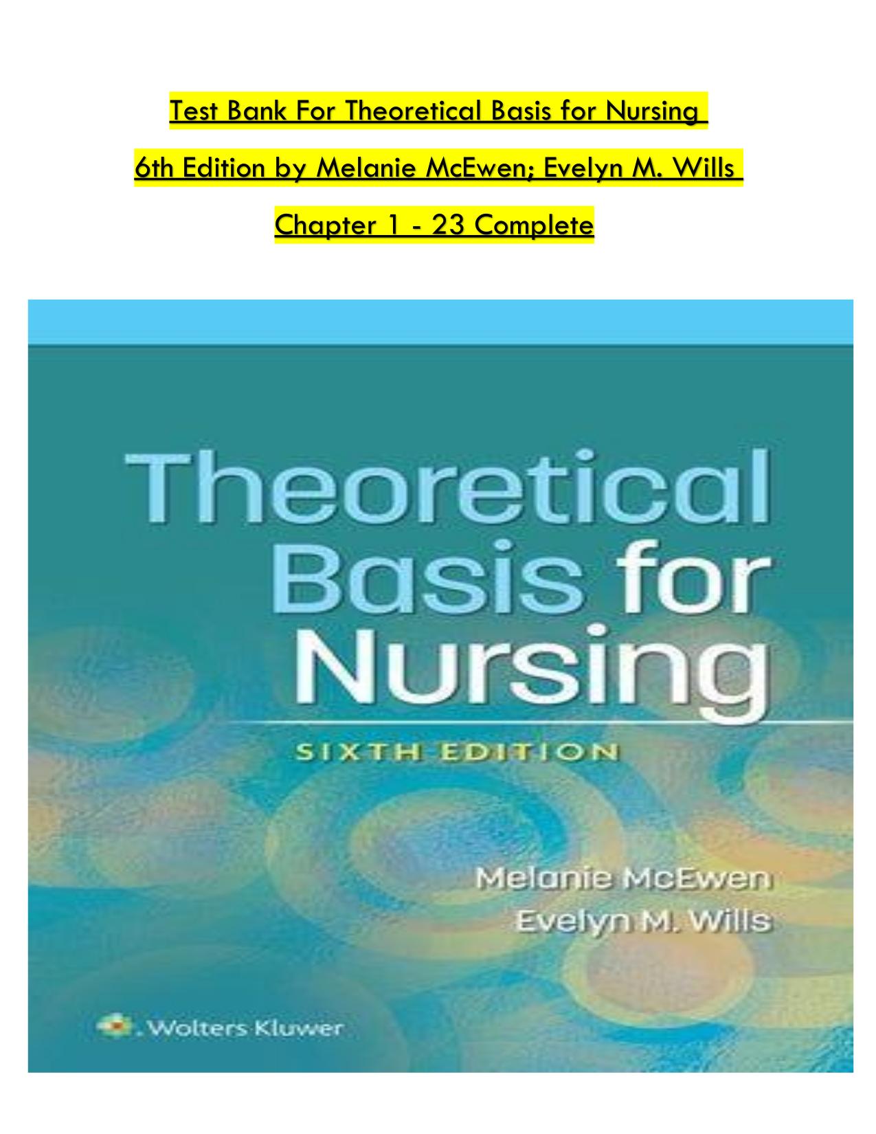 TEST BANK For Theoretical Basis for Nursing, 6th American Edition by Melanie McEwen ISBN: 9781975175658 Evelyn M. Wills, Verified Chapters 1-23