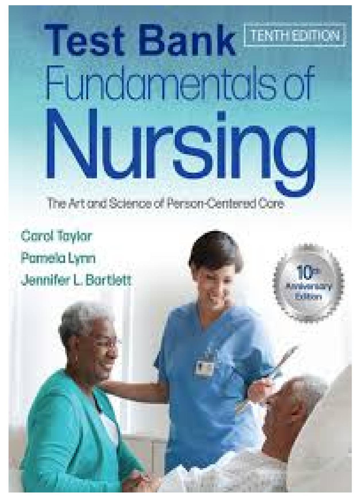 TEST BANK FOR FUNDAMENTALS OF NURSING 10TH EDITION BY CAROL TAYLOR, PAMELA LYNN, ISBN: 9781975168155